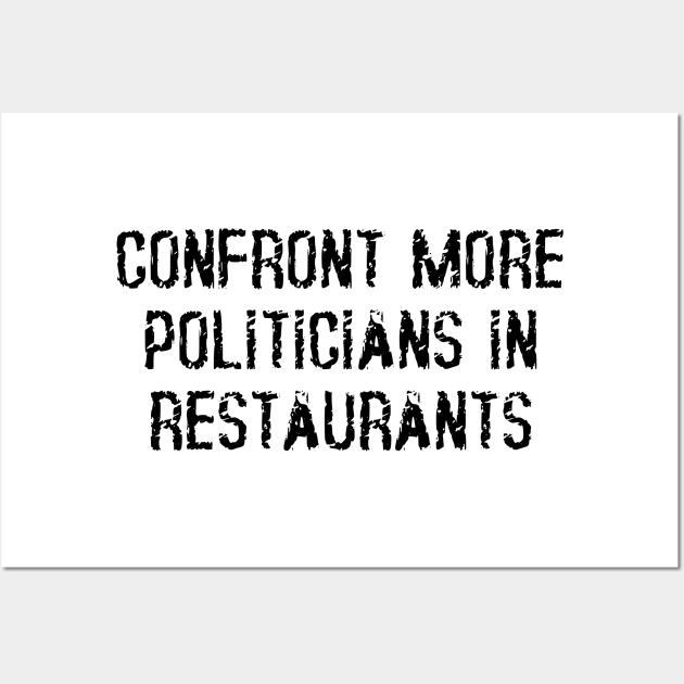 Confront More Politicians In Restaurants Wall Art by dikleyt